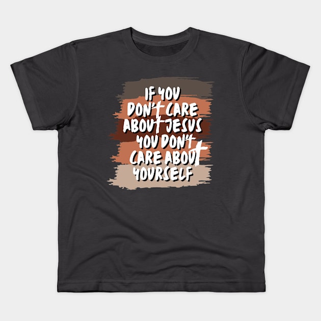 if you don't care about Jesus you don't care about yourself Kids T-Shirt by Kikapu creations